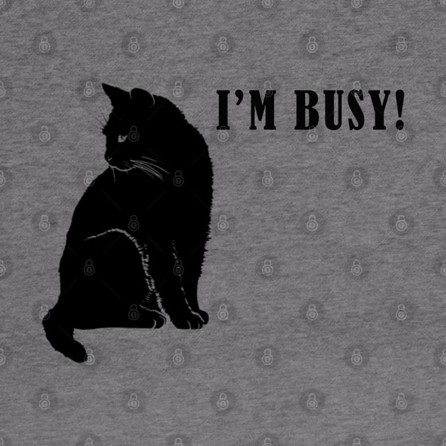 I am busy, funny cat saying, sarcastic joke, black cat by Just Simple and Awesome